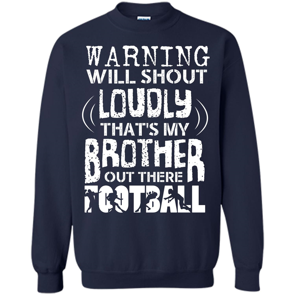 Warning Will Shout Loudly That's My Brother Out There Football Navy