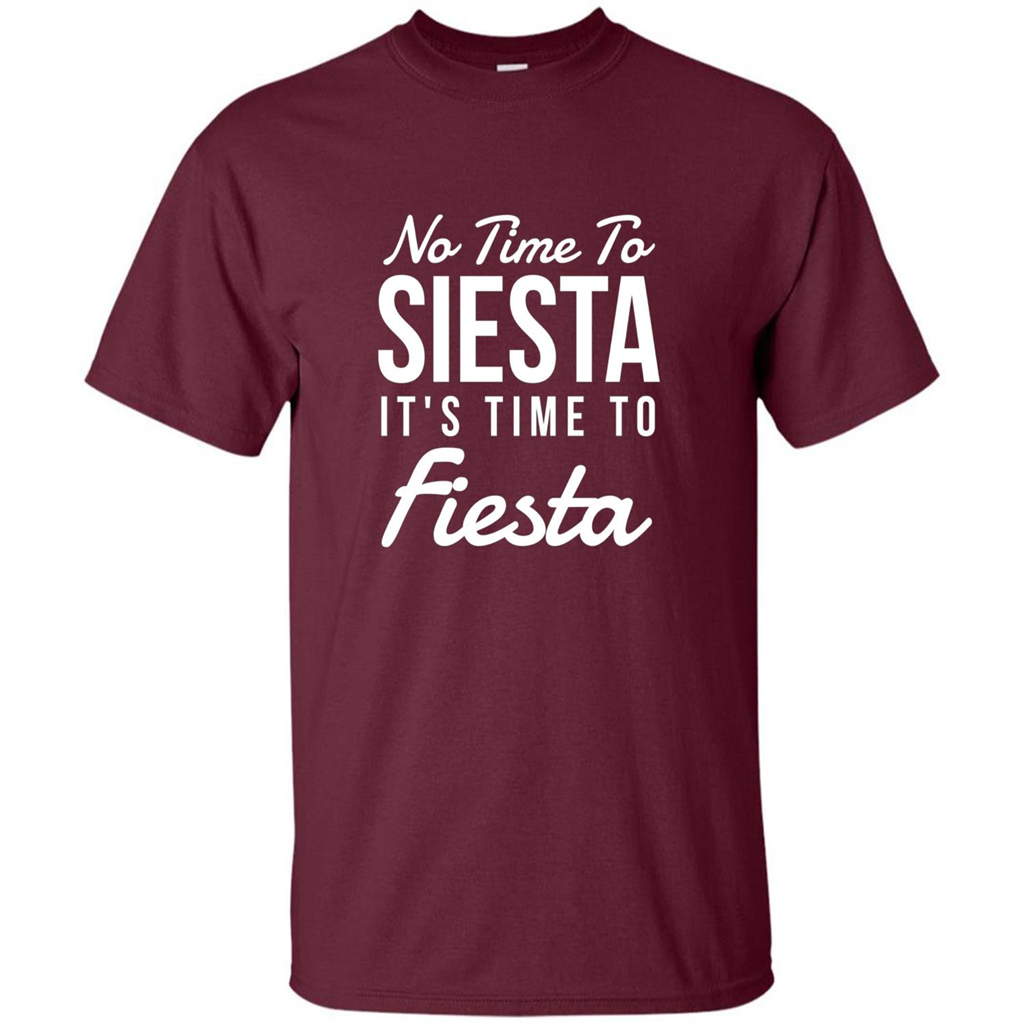 No Time To Siesta It's Time To Fiesta T-shirt Maroon