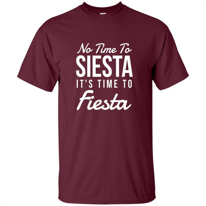 No Time To Siesta It's Time To Fiesta T-shirt Maroon