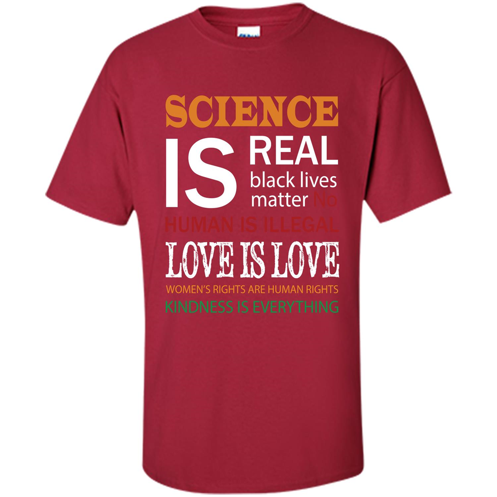 Science Is Real Black Lives Matter No Human Is Illegal Love Is Love T-shirt Cardinal
