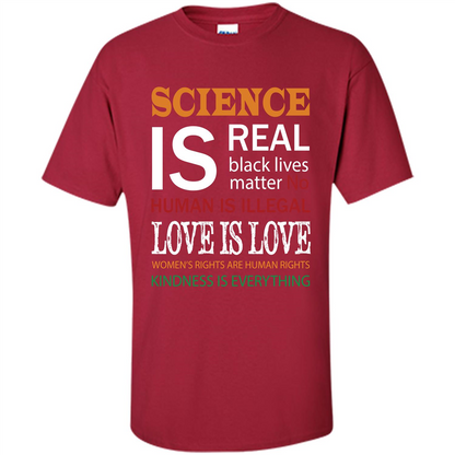 Science Is Real Black Lives Matter No Human Is Illegal Love Is Love T-shirt Cardinal