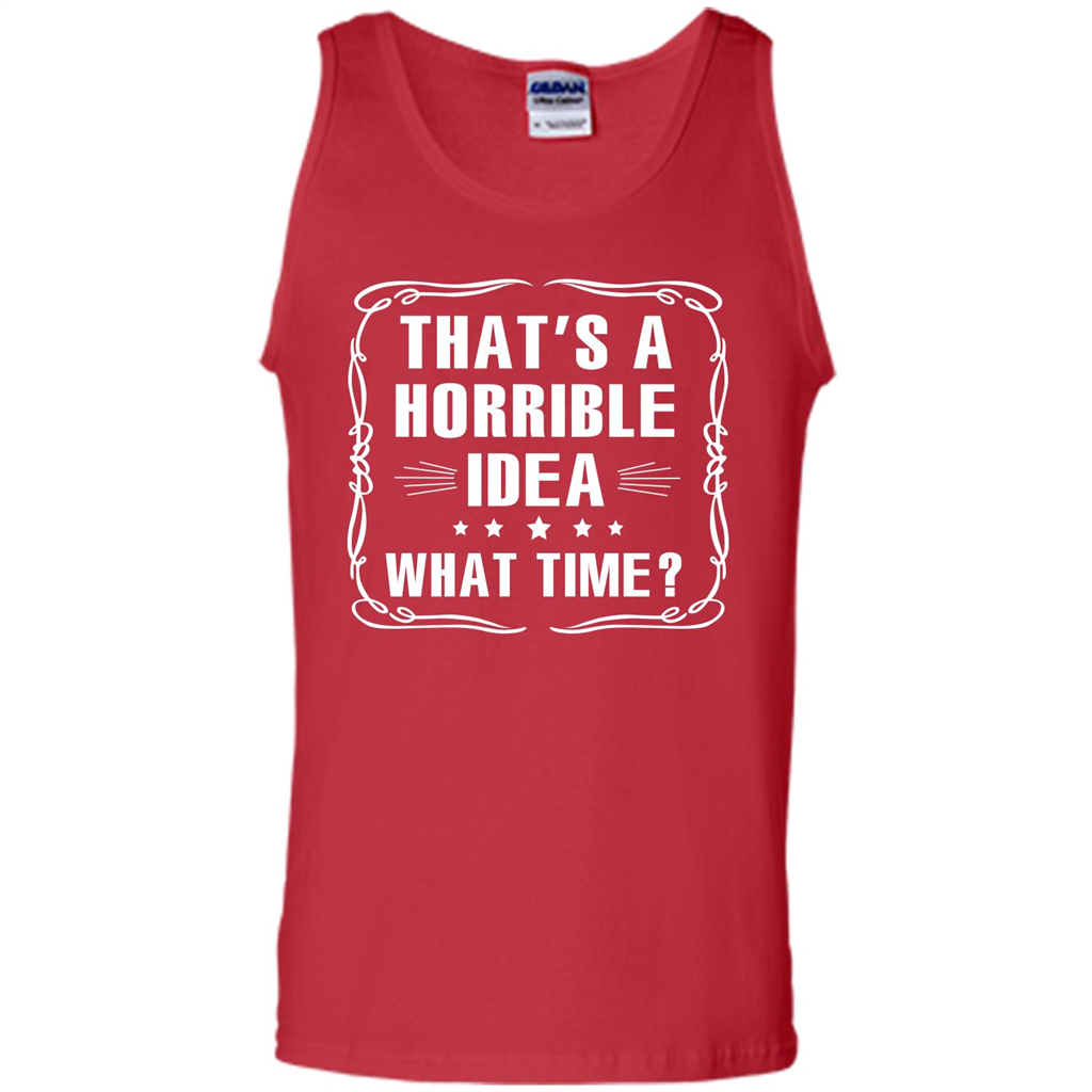 That’s A Horrible Idea What Time T-shirt Red