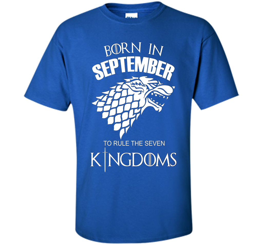 September T-shirt Born In September To Rule The Seven KingDoms T-shirt Royal