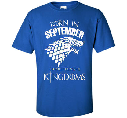 September T-shirt Born In September To Rule The Seven KingDoms T-shirt Royal
