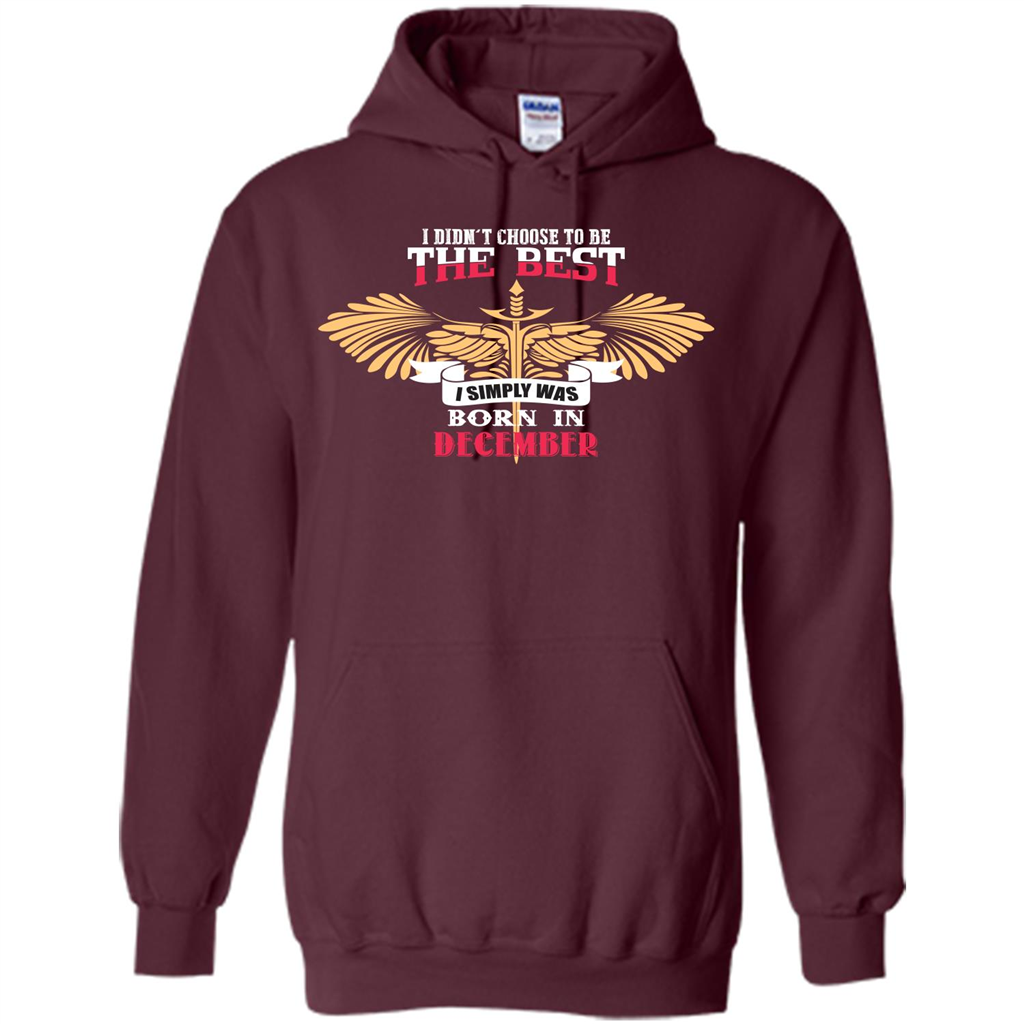 December. I Didnäó»t Choose To Be The Best I Simply Was Born In December T-shirt Maroon