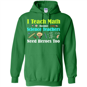 Math Lover. I Teach Math Bacause Science Teachers Need Heroes Too T-shirt