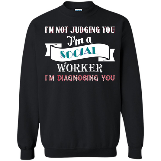 Social Worker T-shirt IŠ—Èm Not Judging You IŠ—Èm A Social Worker IŠ—Èm Diagnosing You Black