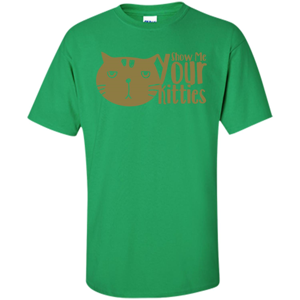 Cat Lover T-shirt Show Me Your Kitties Irish Green