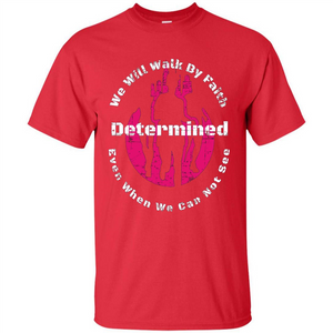 Faith Inspired T-shirt We Will Walk By Faith Determined