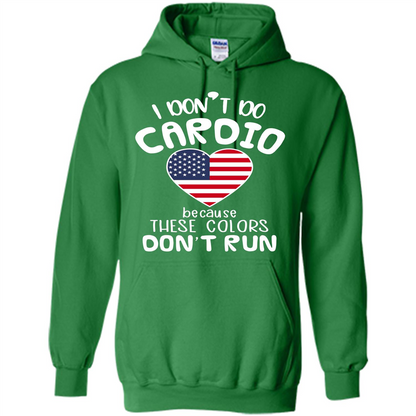 American T-shirt I Don't Do Cardio Because These Colors Don't Run Irish Green