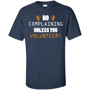 No Complaining Unless You Volunteer T-shirt