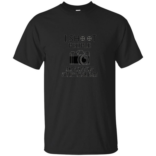 Love Photography T-shirt I Shoot People And Some Times Cut Off Their Head Black