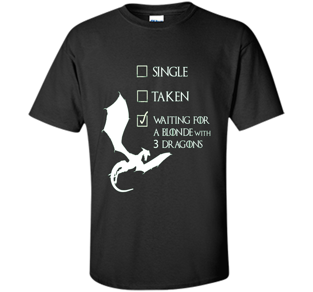 Game Of Thrones T-shirt Single Taken Waiting For A Blonde With Three Dragons Black