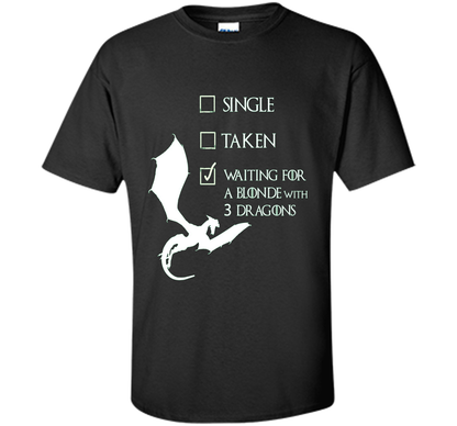 Game Of Thrones T-shirt Single Taken Waiting For A Blonde With Three Dragons Black