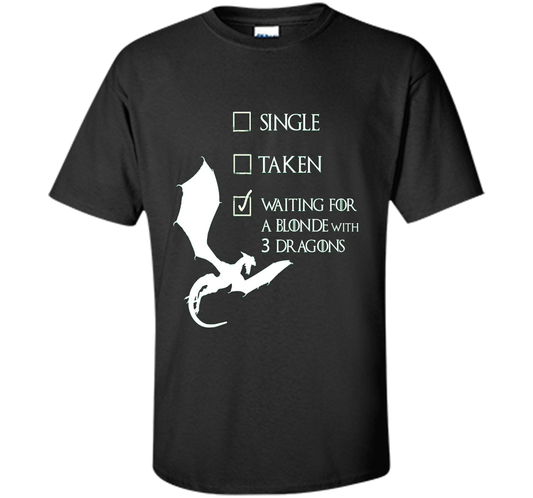 Game Of Thrones T-shirt Single Taken Waiting For A Blonde With Three Dragons Black