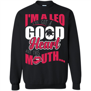 Leo T-shirt Im A Leo Ive Got A Good Heart But This Mouth