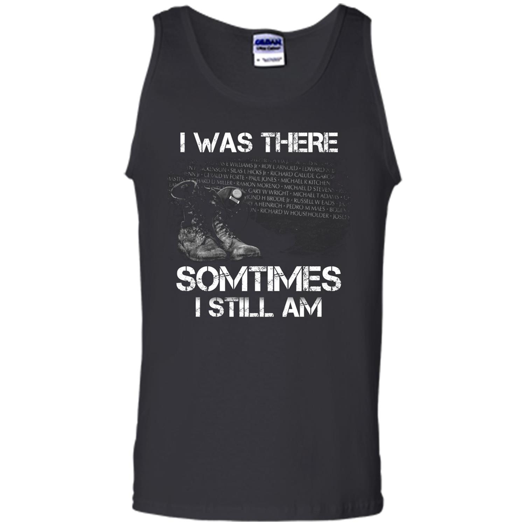 Military T-shirt I Was There Sometimes I Still Am