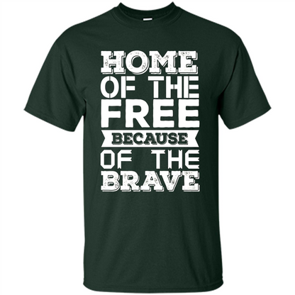 Military T-shirt Home Of The Free Because Of The Brave Forest Green