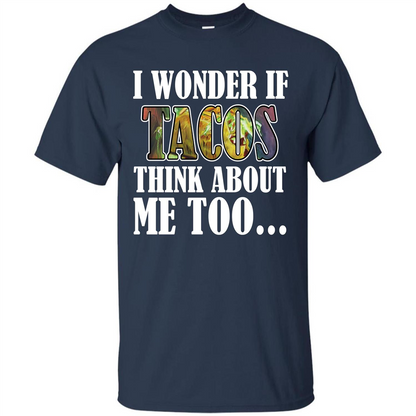 Taco T-shirt I Wonder If Tacos Think About Me Too T-shirt Navy