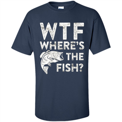 WTF Where's The Fish T-Shirt Funny Fisherman Gift Navy