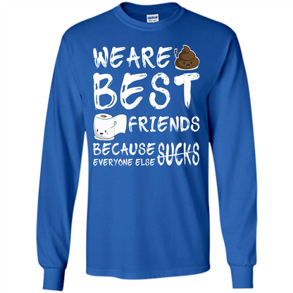 Funny Best Friends T-shirt We Are Best Friends Because Everyone Else Sucks Royal