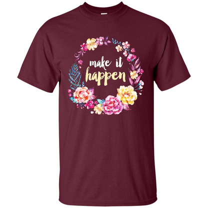 Make It Happen T-shirt Floral Wreath Script Typography T-shirt Maroon