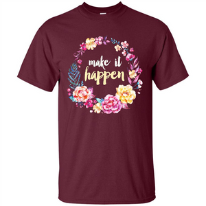 Make It Happen T-shirt Floral Wreath Script Typography T-shirt