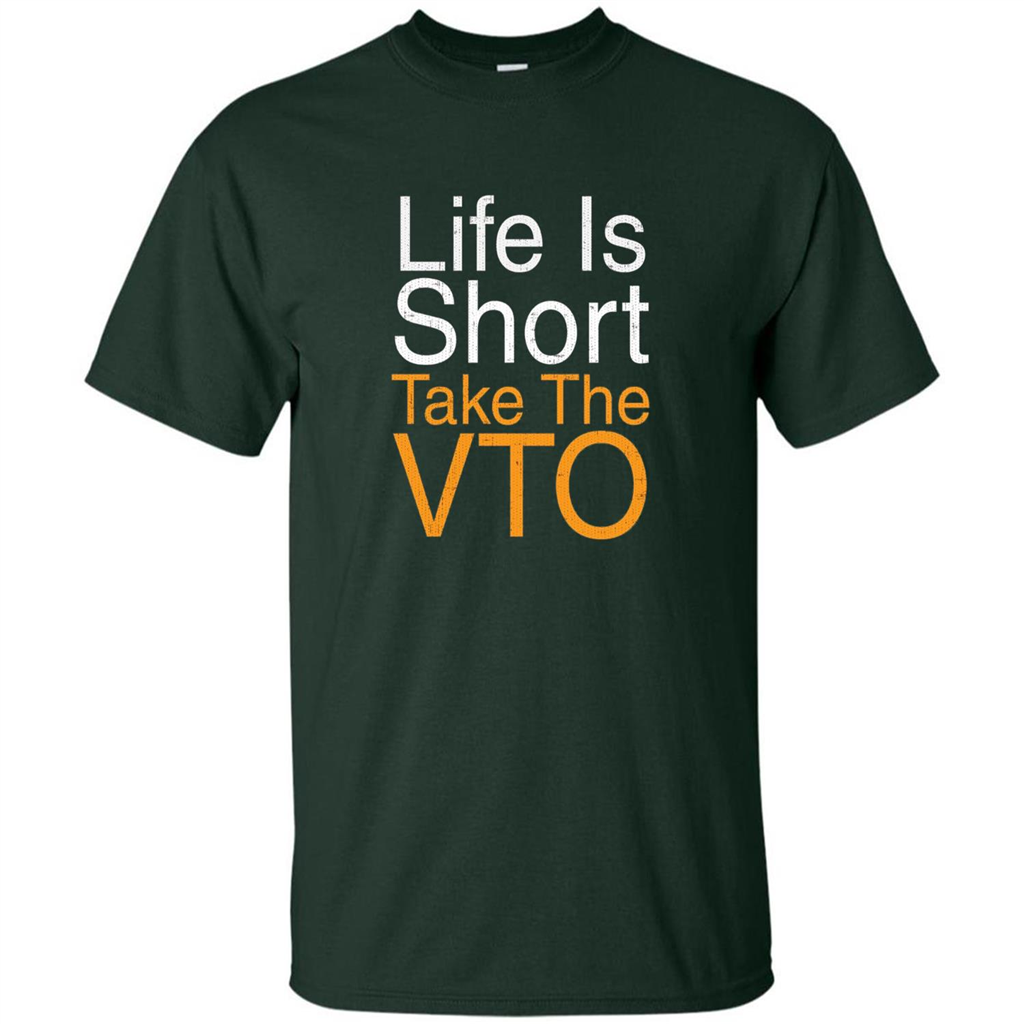 Life Is Short Take The VTO T Shirt Forest Green