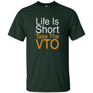 Life Is Short Take The VTO T Shirt