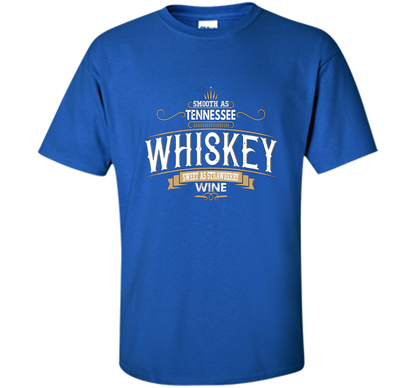 Smooth As Tennessee Whiskey Sweet As Strawberry Wine T-shirt Royal