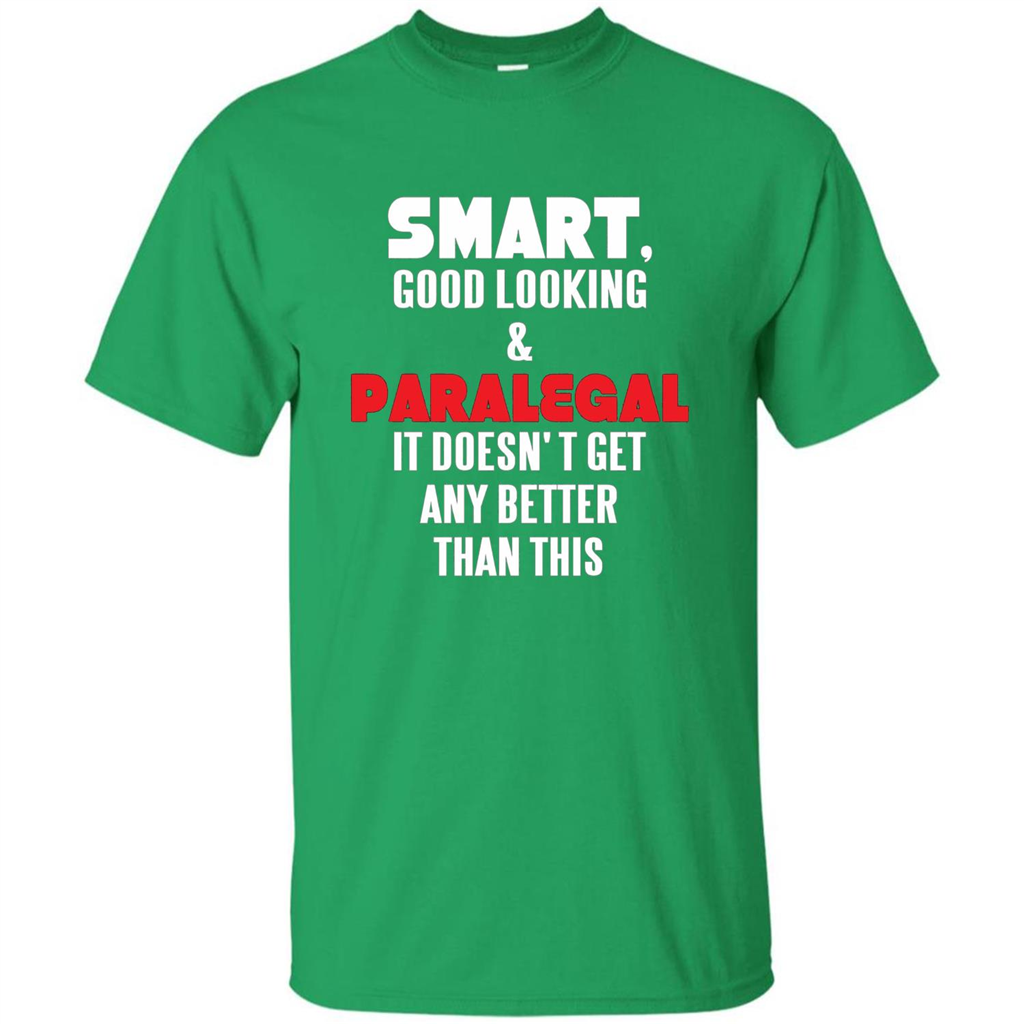 Paralegal T-shirt Smart Good Looking and Paralegal It Doesn't Get Any Better Than This T-shirt Irish Green