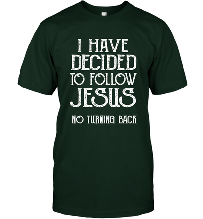 I Have Decided To Follow Jesus No Turning Back Shirt T-Shirt T-Shirt Forest Green
