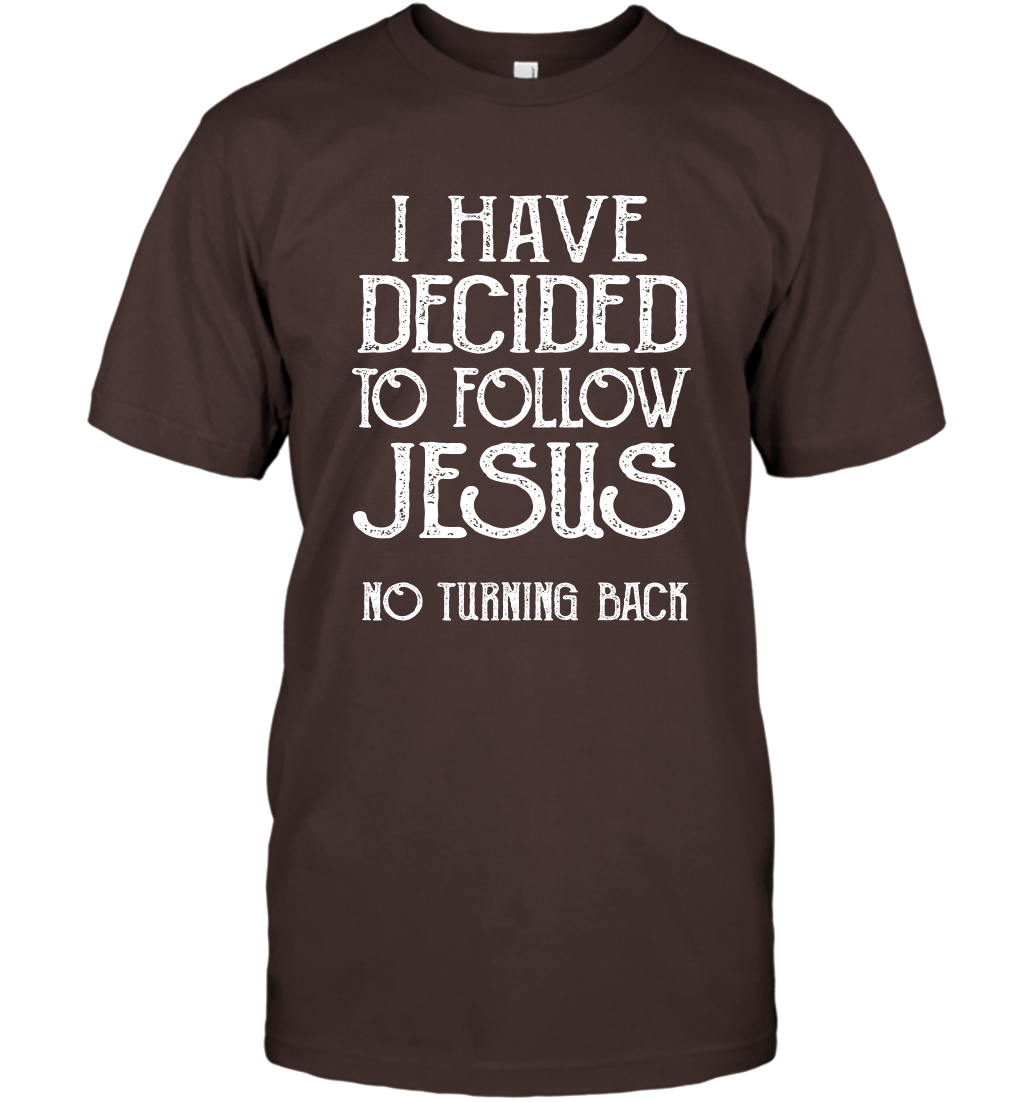 I Have Decided To Follow Jesus No Turning Back Shirt T-Shirt T-Shirt Dark Chocolate