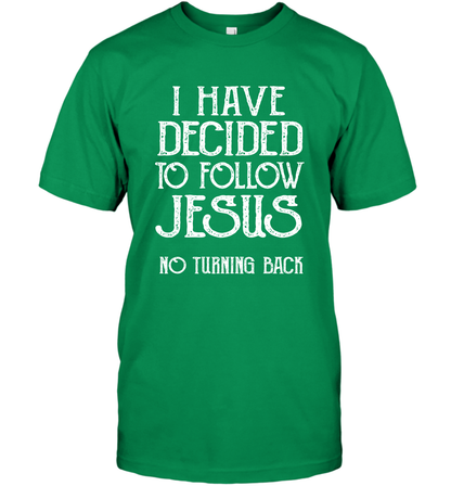I Have Decided To Follow Jesus No Turning Back Shirt T-Shirt T-Shirt Irish Green
