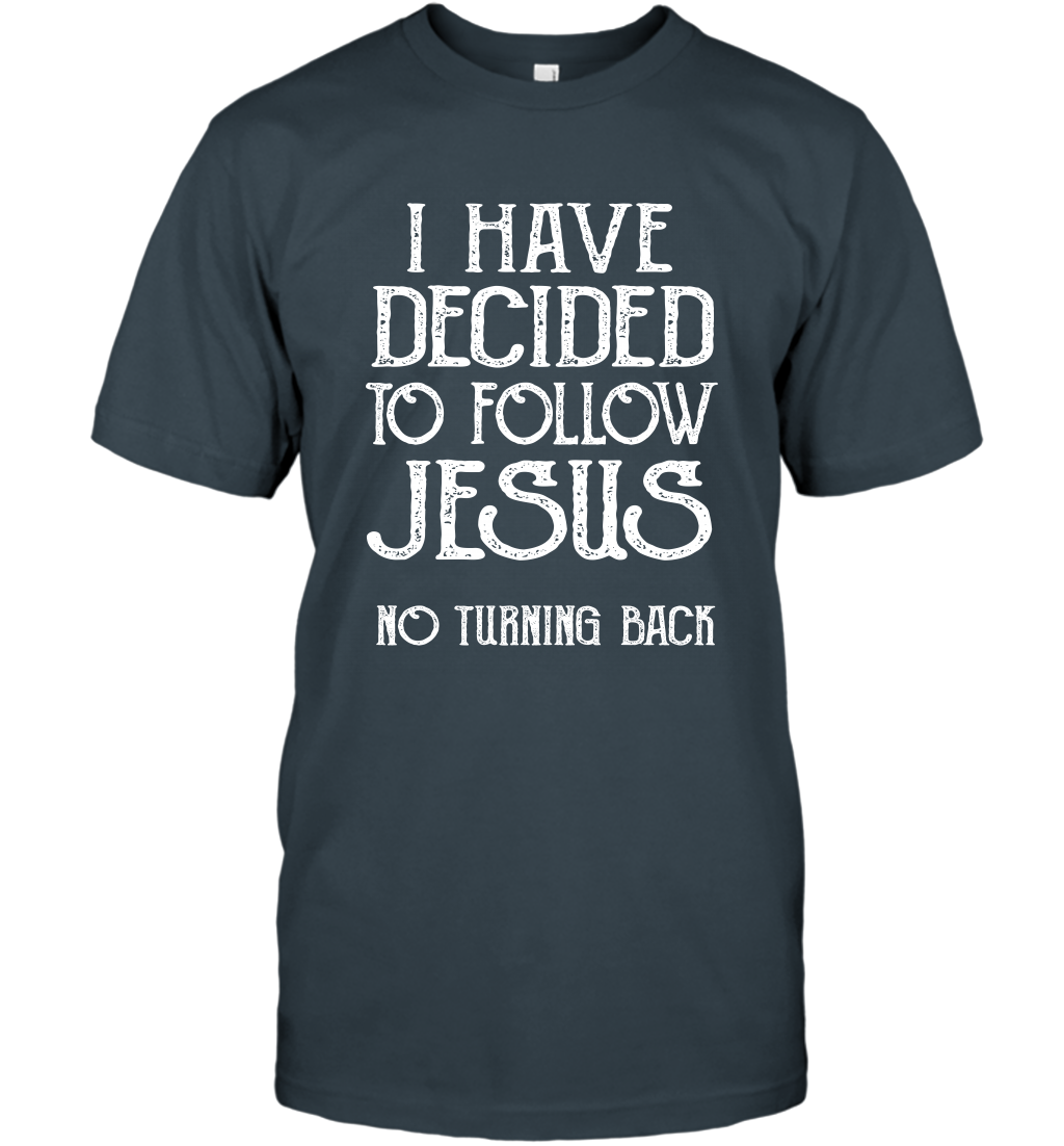 I Have Decided To Follow Jesus No Turning Back Shirt T-Shirt T-Shirt Charcoal