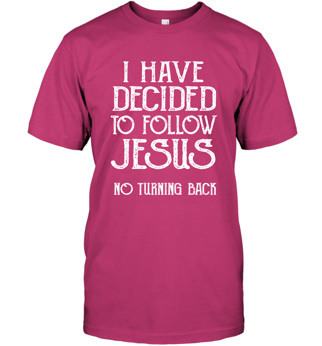 I Have Decided To Follow Jesus No Turning Back Shirt T-Shirt T-Shirt Heliconia