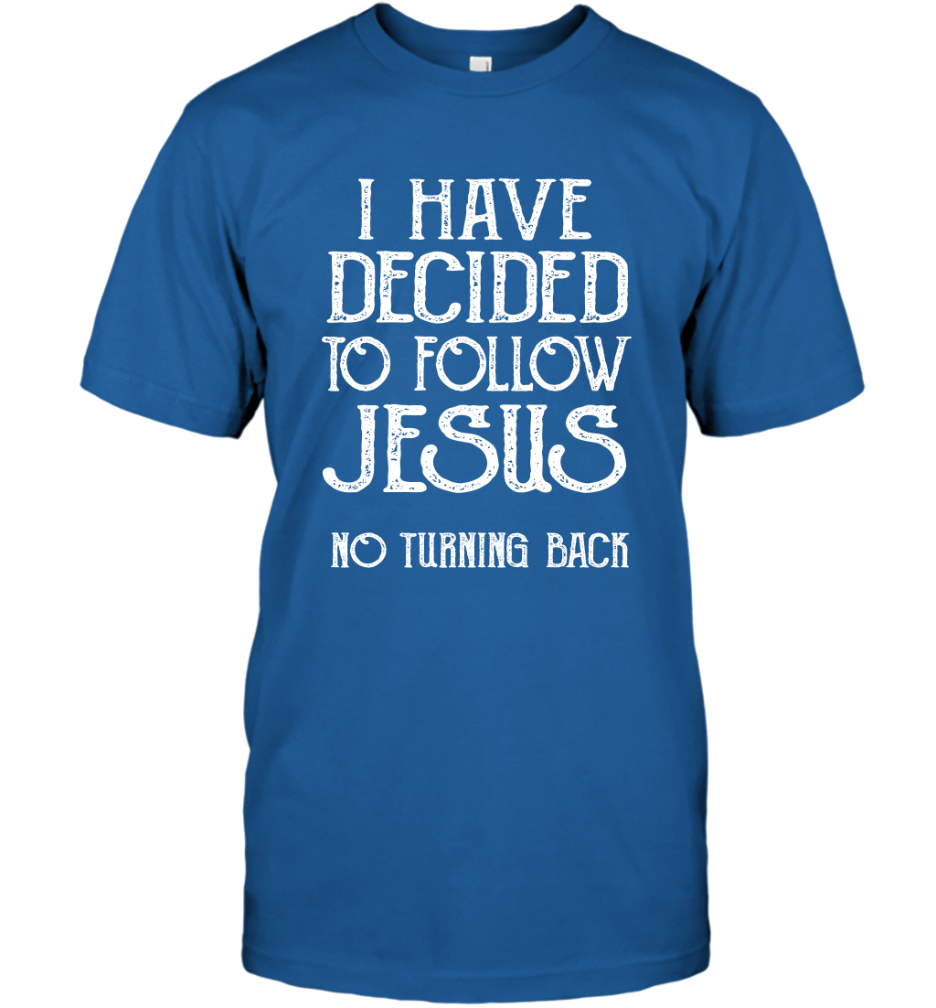 I Have Decided To Follow Jesus No Turning Back Shirt T-Shirt T-Shirt Royal