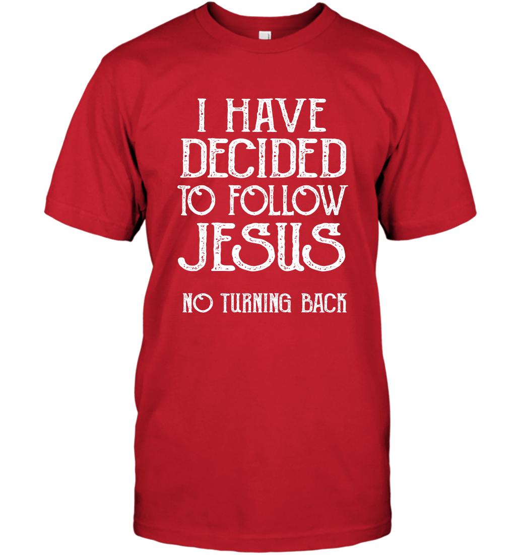 I Have Decided To Follow Jesus No Turning Back Shirt T-Shirt T-Shirt Red