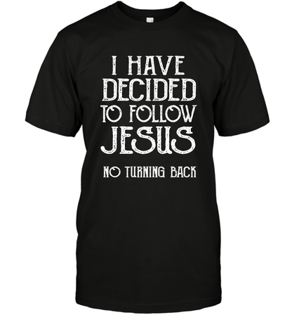 I Have Decided To Follow Jesus No Turning Back Shirt T-Shirt T-Shirt Black