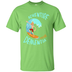 Adventurer T-shirt Adventure Before Dementia T-shirt