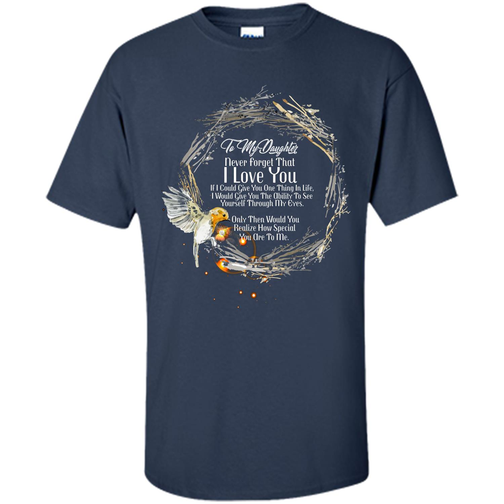 Daddy T-shirt To My Daughter Never Forget That I Love You Navy