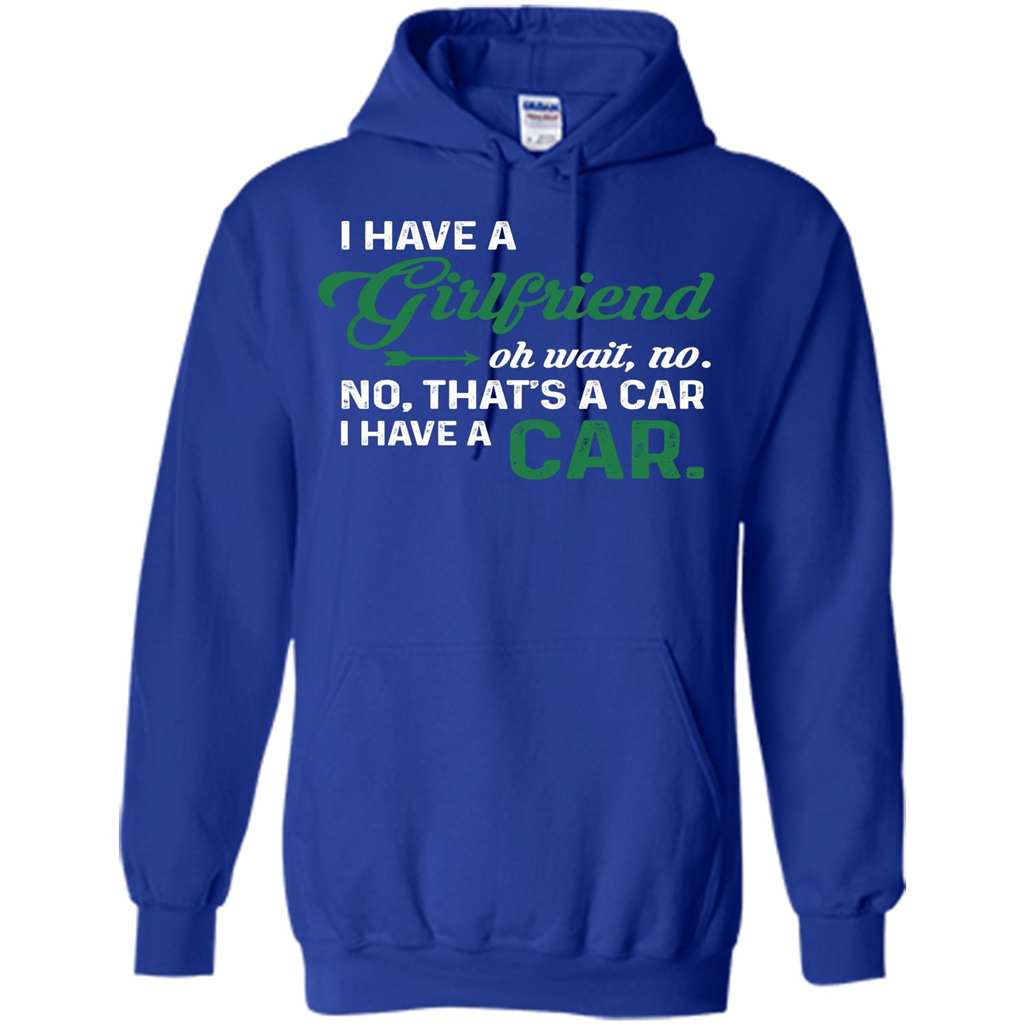 Car T-shirt I Have A Girlfriend Oh Wait No No That's A Car I Have A Car T-shirt Royal