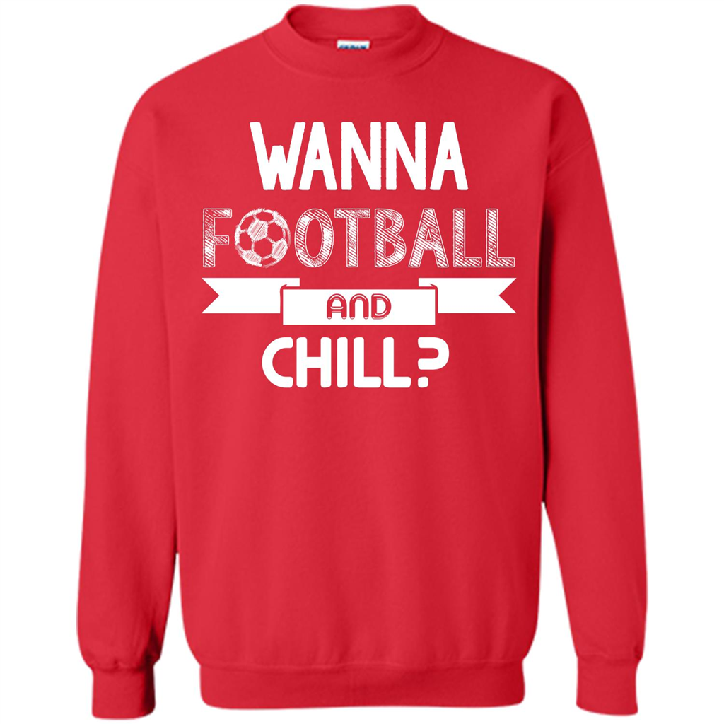 Football Lover T-shirt Wanna Football And Chill Red