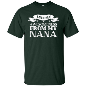 Family T-shirt I Get My Awesomeness From My Nana