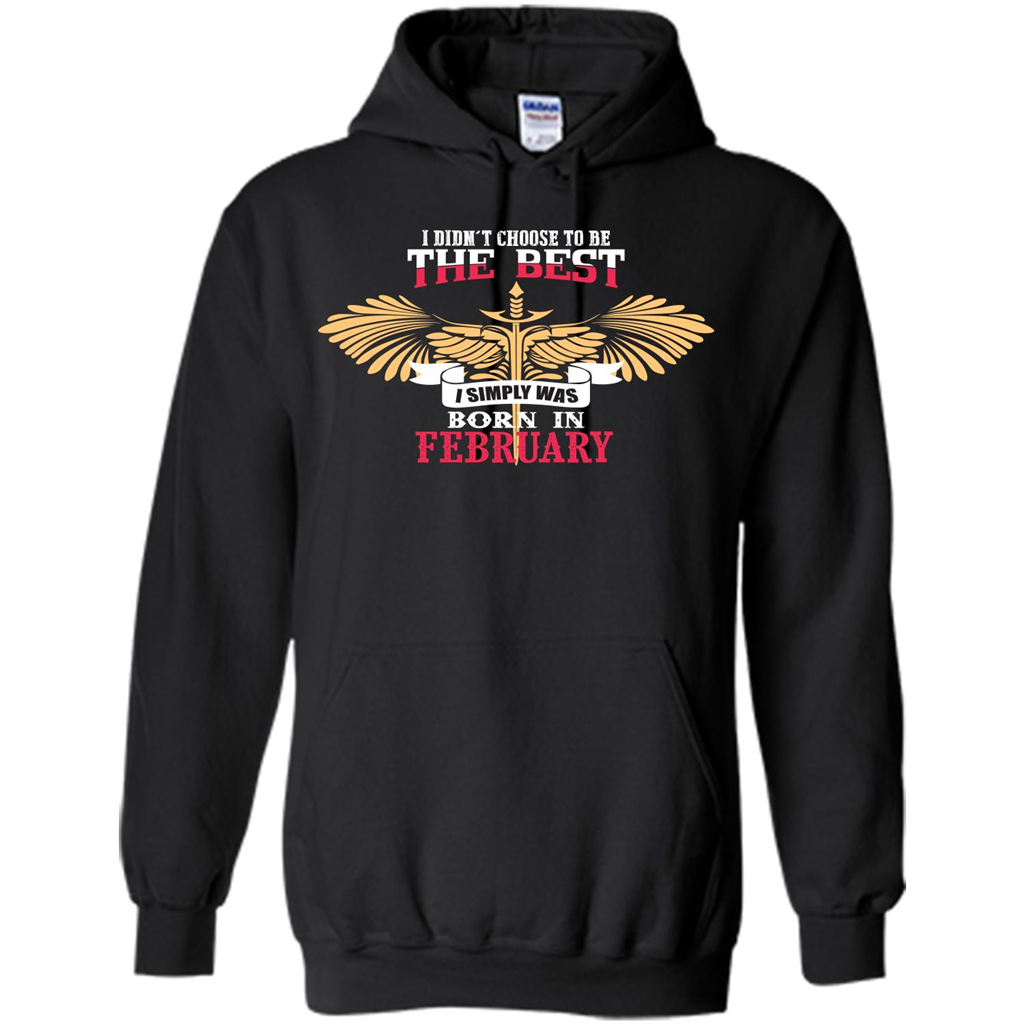 February. I Didnäó»t Choose To Be The Best I Simply Was Born In February T-shirt Black
