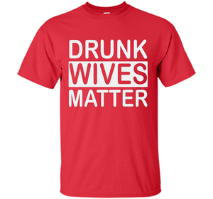 Wife T-shirt Drunk Wives Matter T-shirt