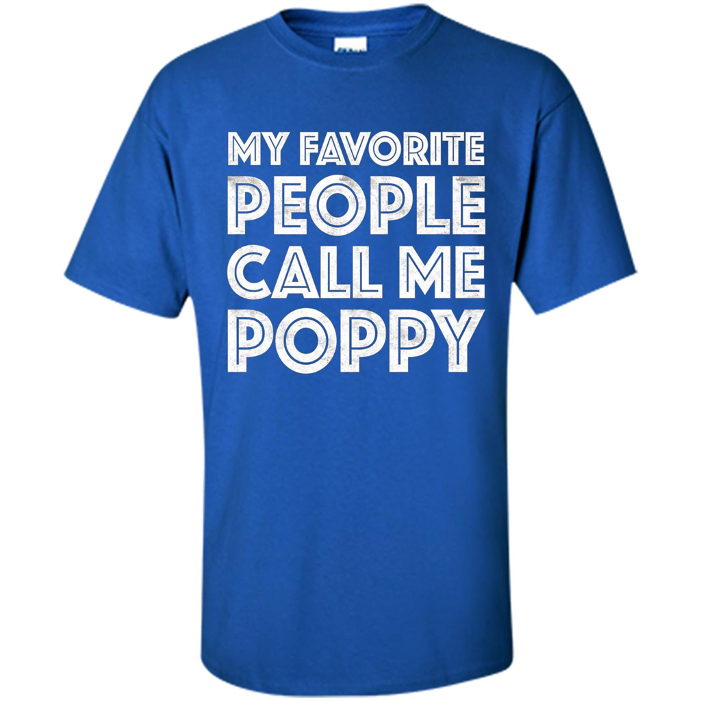 Fathers Day T-shirt My Favorite People Call Me Poppy Royal