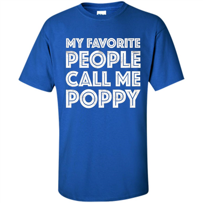 Fathers Day T-shirt My Favorite People Call Me Poppy Royal
