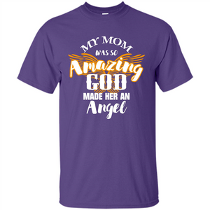 Mommy T-shirt My Mom Was So Amazing God Made Her An Angel