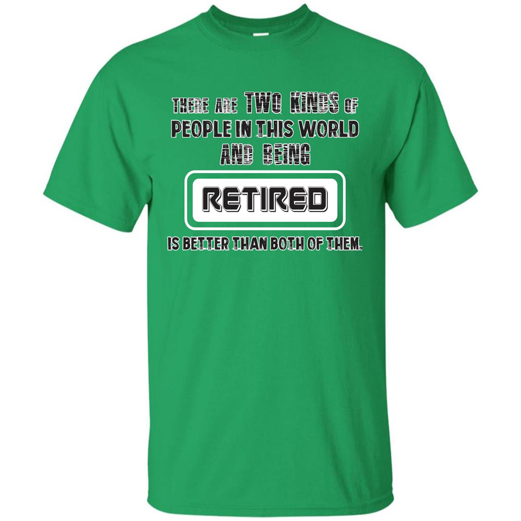 Retired T-shirt Being Retired Is Better Than Both Of Them Irish Green